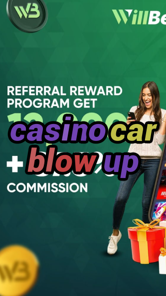 casino car blow up-abscasinocalgary.igamblinglist.com